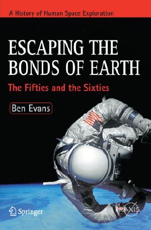 [A History of Human Space Exploration 01] • Escaping the Bonds of Earth · the Fifties and the Sixties